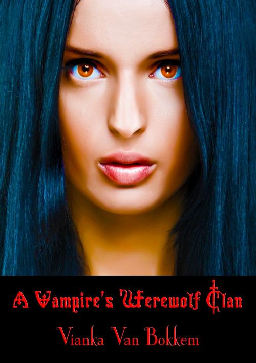 Cover of the book A Vampire's Werewolf Clan by Vianka Van Bokkem, Domus Supernaturalis