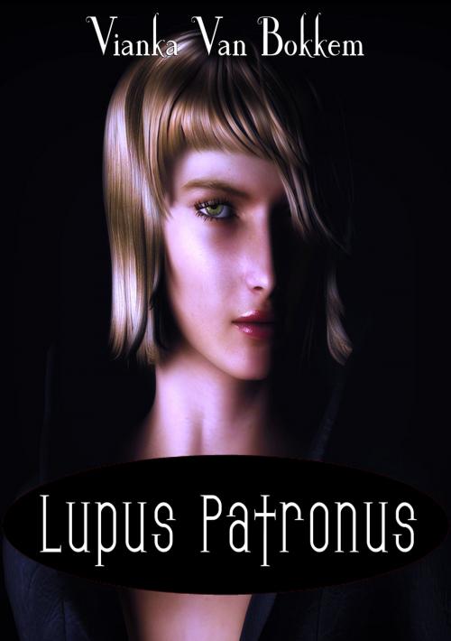Cover of the book Lupus Patronus: Werewolves and Vampires Prophecy by Vianka Van Bokkem, Domus Supernaturalis
