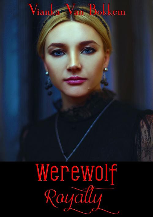 Cover of the book Werewolf Royalty by Vianka Van Bokkem, Domus Supernaturalis