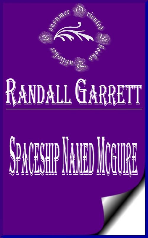 Cover of the book A Spaceship Named McGuire (Illustrated) by Randall Garrett, Consumer Oriented Ebooks Publisher