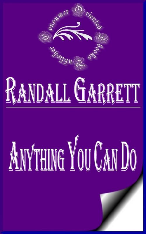 Cover of the book Anything You Can Do (Illustrated) by Randall Garrett, Consumer Oriented Ebooks Publisher