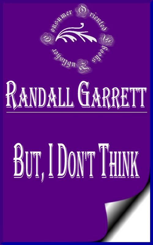 Cover of the book But, I Don't Think (Illustrated) by Randall Garrett, Consumer Oriented Ebooks Publisher
