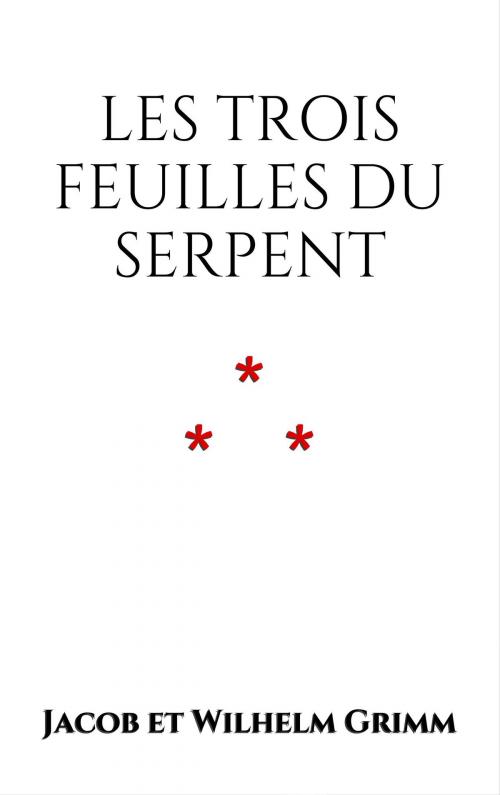 Cover of the book Les trois feuilles du serpent by Jacob et Wilhelm Grimm, Edition du Phoenix d'Or