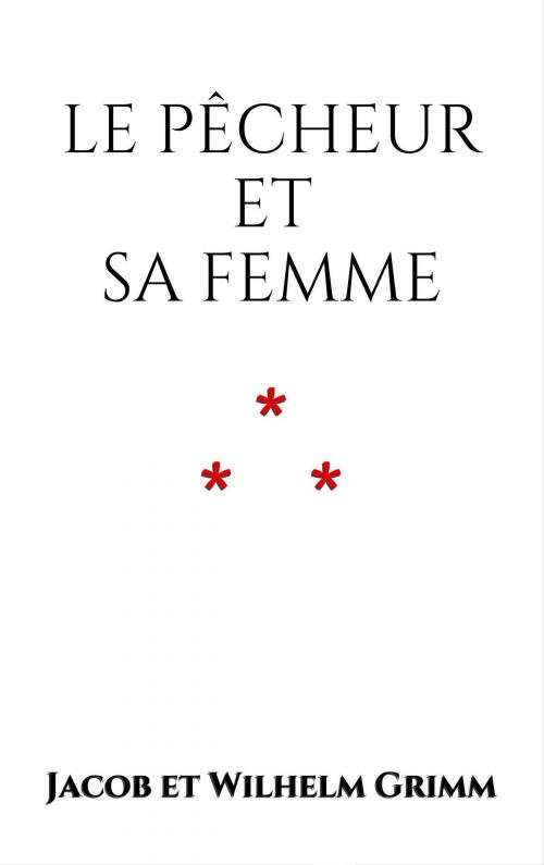 Cover of the book Le Pêcheur et sa femme by Jacob et Wilhelm Grimm, Edition du Phoenix d'Or