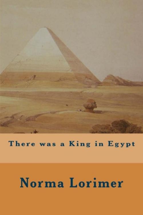 Cover of the book There was a King in Egypt by Norma Lorimer, True North