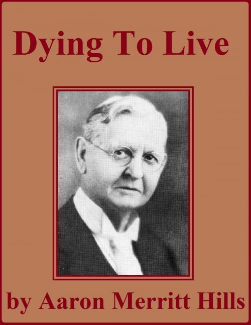 Cover of the book Dying to Live by Aaron Merritt Hills, Jawbone Digital