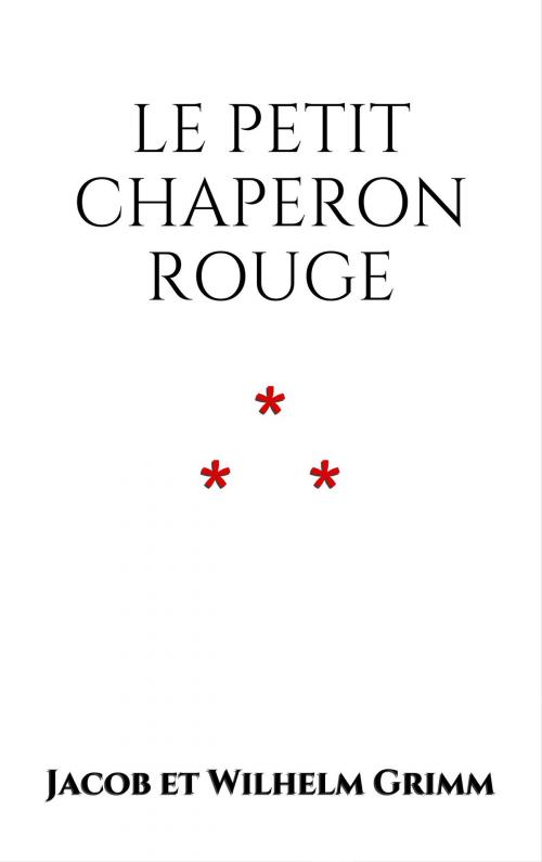 Cover of the book Le Petit Chaperon rouge by Jacob et Wilhelm Grimm, Edition du Phoenix d'Or