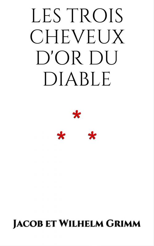 Cover of the book Les trois cheveux d'Or du Diable by Jacob et Wilhelm Grimm, Edition du Phoenix d'Or