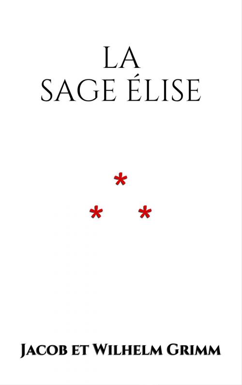 Cover of the book La Sage Élise by Jacob et Wilhelm Grimm, Edition du Phoenix d'Or