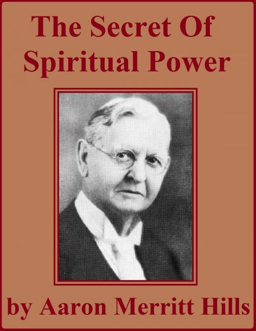 Cover of the book The Secret of Spiritual Power by Aaron Merritt Hills, Jawbone Digital