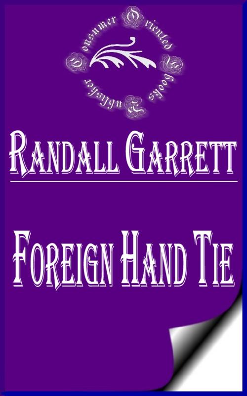 Cover of the book The Foreign Hand Tie (Illustrated) by Randall Garrett, Consumer Oriented Ebooks Publisher