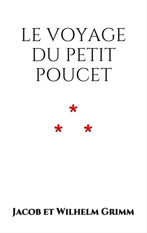 Cover of the book Le Voyage du Petit Poucet by Jacob et Wilhelm Grimm, Edition du Phoenix d'Or
