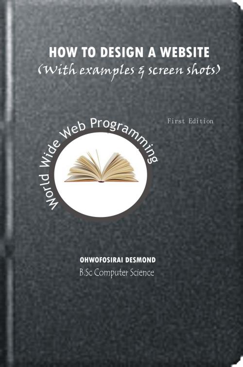 Cover of the book How to design a website with HTML examples and screenshots by Desnond Ohwofosirai, Digital File Dealer