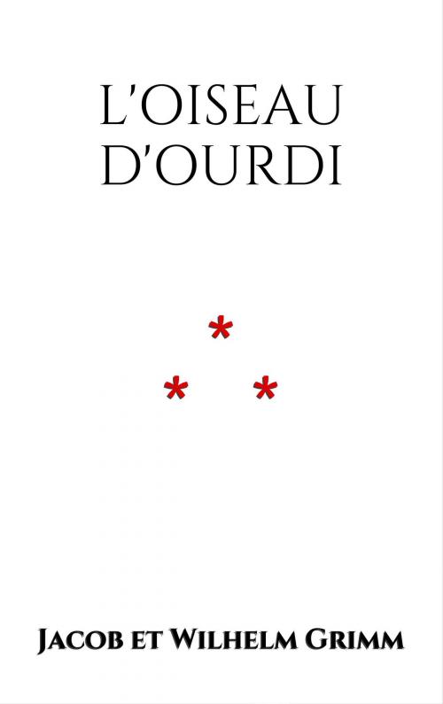 Cover of the book L'Oiseau d'Ourdi by Jacob et Wilhelm Grimm, Edition du Phoenix d'Or