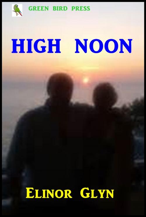 Cover of the book High Noon by Elinor Glyn, Green Bird Press