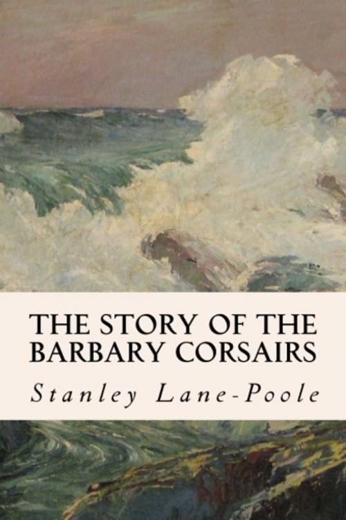 Cover of the book The Story of the Barbary Corsairs by Stanley Lane-Poole, True North