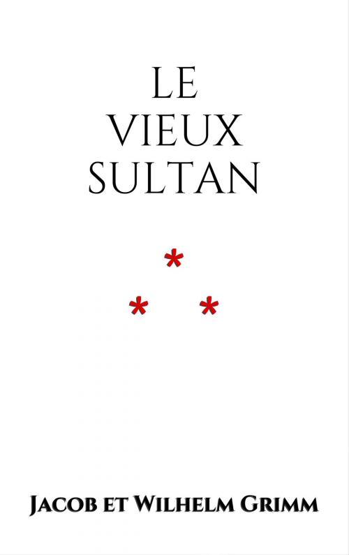 Cover of the book Le vieux Sultan by Jacob et Wilhelm Grimm, Edition du Phoenix d'Or