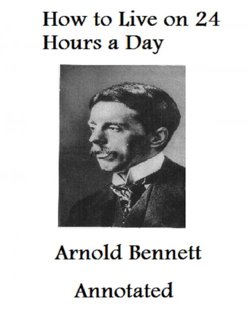 Cover of the book How to Live on 24 Hours a Day (Annotated) by Arnold Bennett, Bronson Tweed Publishing