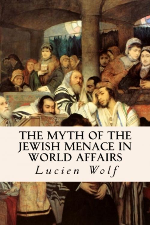 Cover of the book The Myth of the Jewish Menace in World Affairs by Lucien Wolf, True North