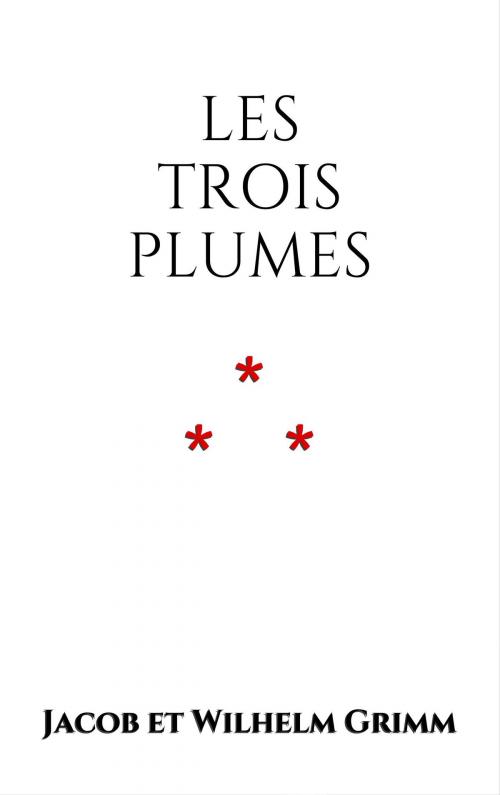 Cover of the book Les Trois Plumes by Jacob et Wilhelm Grimm, Edition du Phoenix d'Or