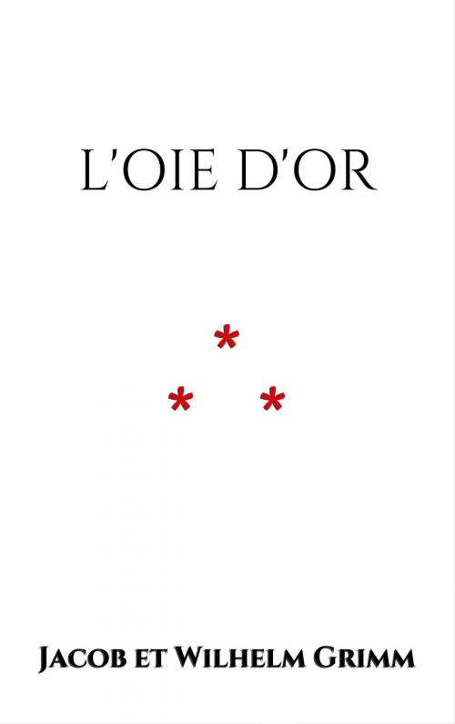Cover of the book L'oie d'Or by Jacob et Wilhelm Grimm, Edition du Phoenix d'Or