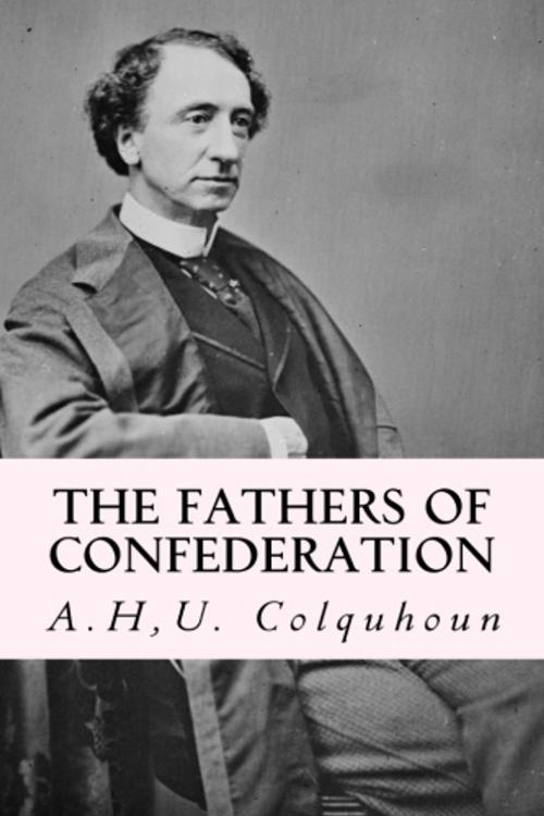 Cover of the book The Fathers of Confederation by A.H, U. Colquhoun, True North