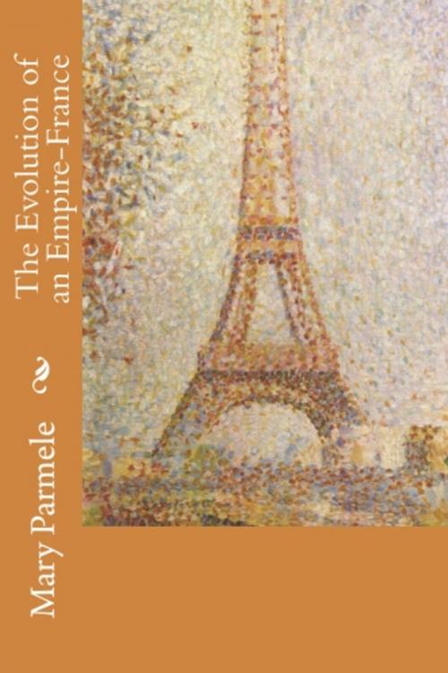 Cover of the book The Evolution of an Empire-France by Mary Parmele, True North