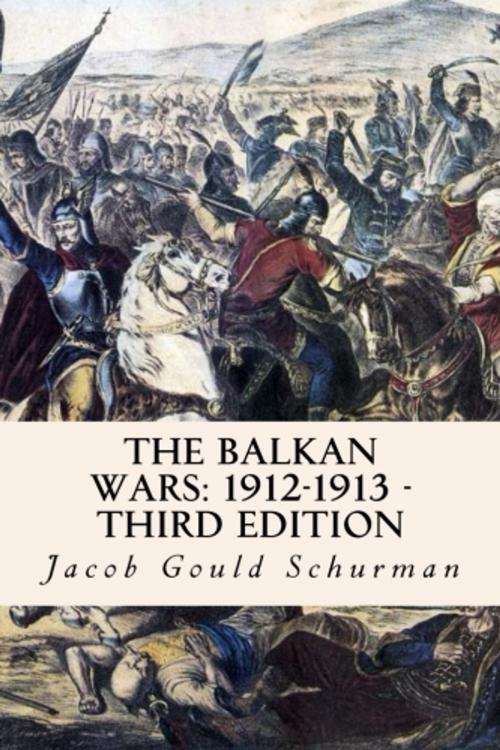 Cover of the book The Balkan Wars: 1912-1913 - Third Edition by Jacob Gould Schurman, True North