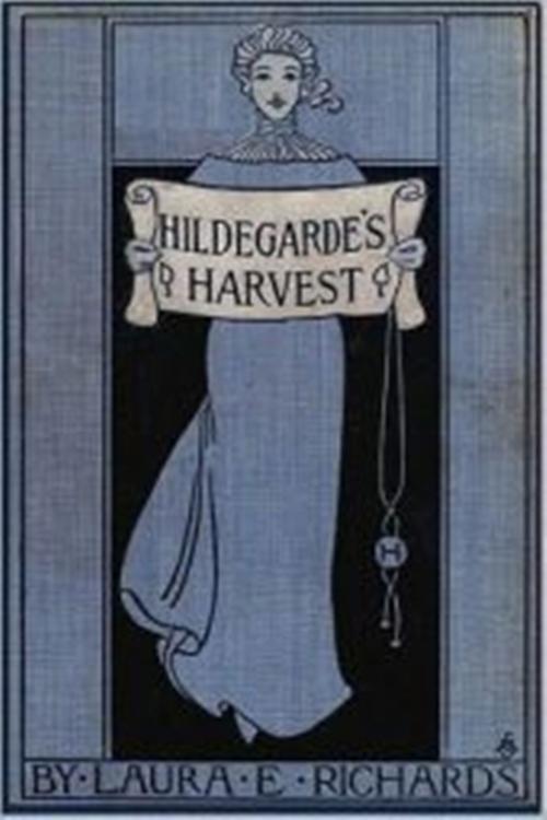 Cover of the book Hildegarde's Harvest by Laura E. Richards, Green Bird Press