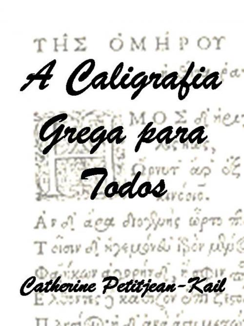 Cover of the book A Caligrafia Grega by Catherine Petitjean-Kail, CPK