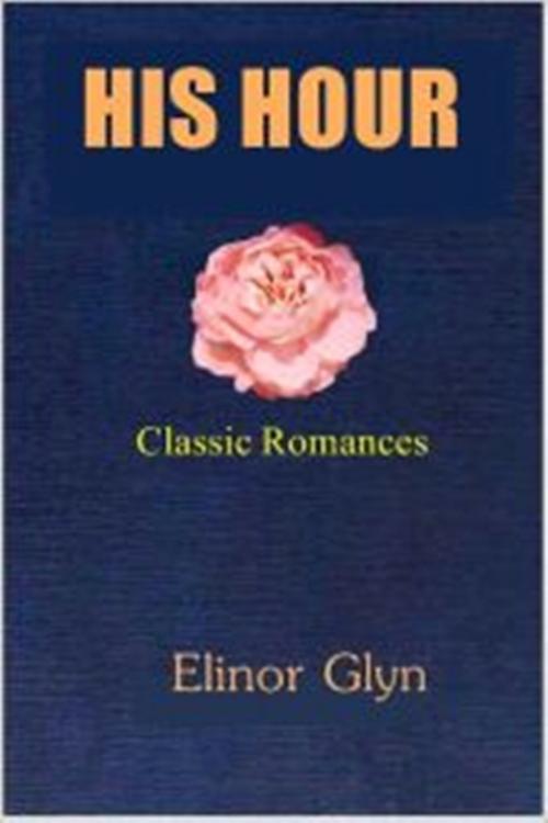 Cover of the book His Hour by Elinor Glyn, Green Bird Press