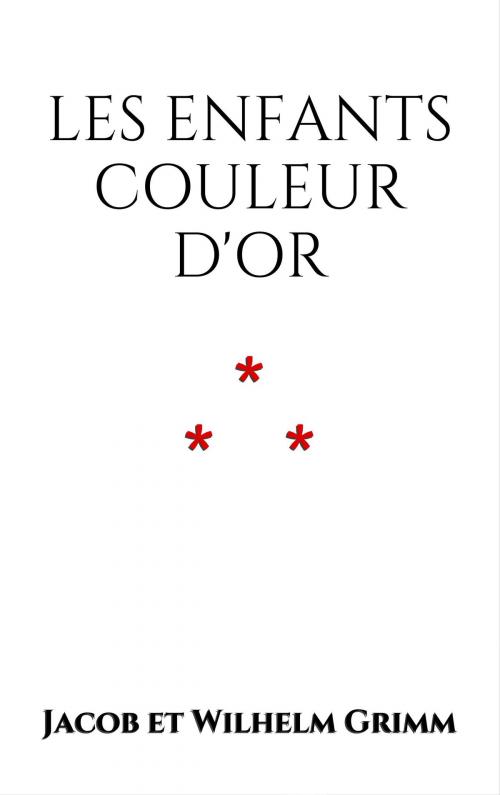 Cover of the book Les enfants couleur d'Or by Jacob et Wilhelm Grimm, Edition du Phoenix d'Or