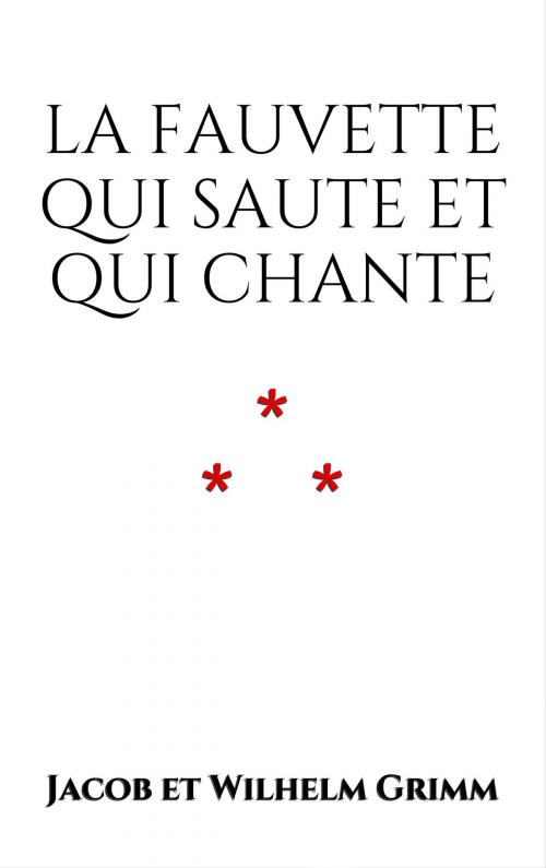 Cover of the book La fauvette qui saute et qui chante by Jacob et Wilhelm Grimm, Edition du Phoenix d'Or