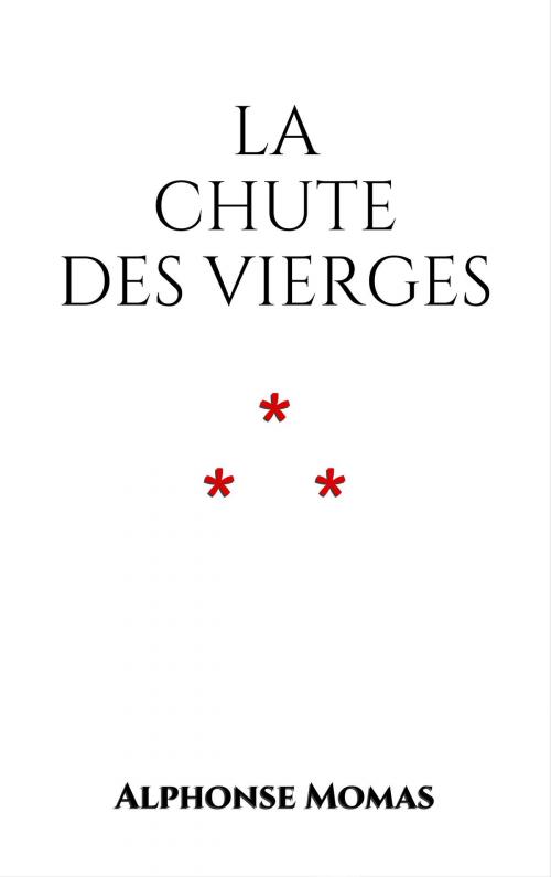 Cover of the book La Chute des vierges by Alphonse Momas, Edition du Phoenix d'Or