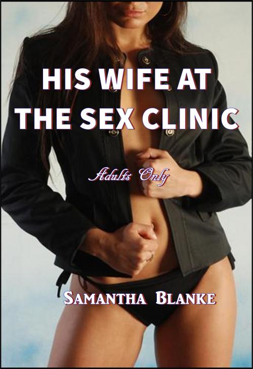 Cover of the book His Wife at the Sex Clinic by Samantha Blanke, Green Bird Erotica