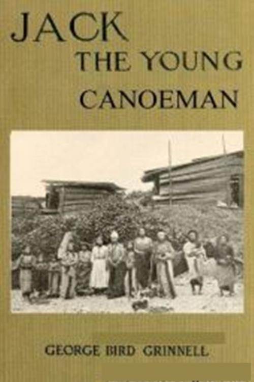 Cover of the book Jack the Young Canoeman by George Bird Grinnell, Green Bird Press
