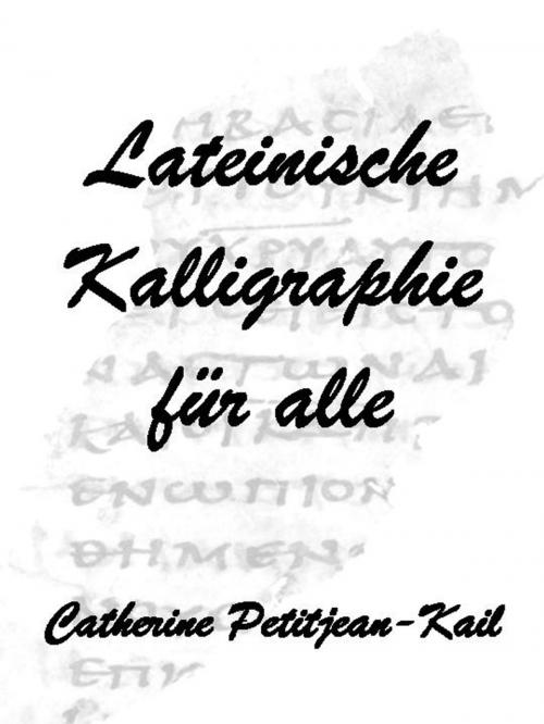 Cover of the book Lateinische Kalligraphie by Catherine Petitjean-Kail, CPK