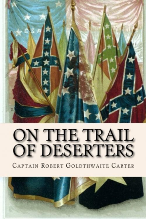 Cover of the book On the Trail of Deserters by Captain Robert Goldthwaite Carter, True North