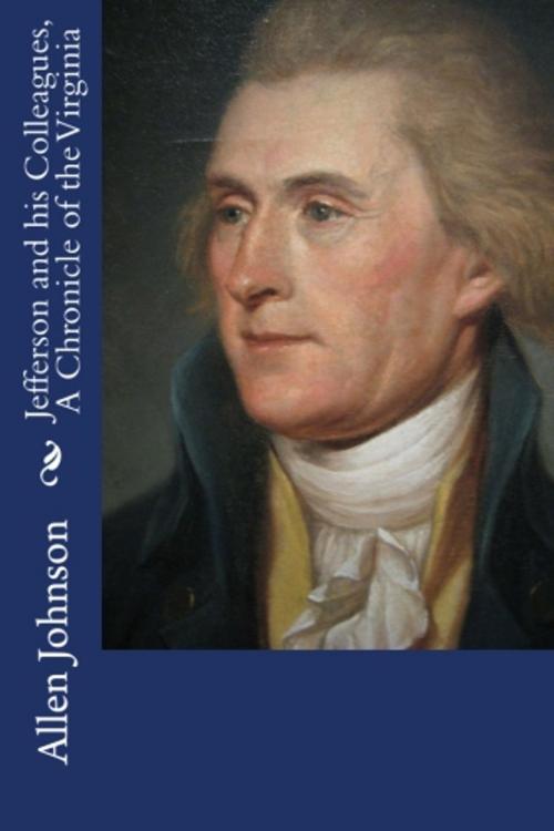Cover of the book Jefferson and his Colleagues, A Chronicle of the Virginia by Allen Johnson, True North
