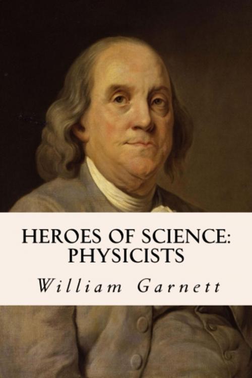 Cover of the book Heroes of Science: Physicists by William Garnett, True North