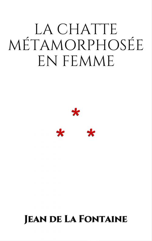 Cover of the book La chatte métamorphosée en femme by Jean de La Fontaine, Edition du Phoenix d'Or