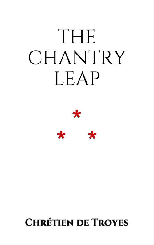Cover of the book The Chantry Leap by Chrétien de Troyes, Edition du Phoenix d'Or