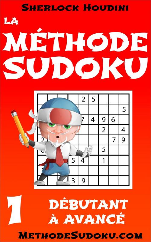 Cover of the book La Méthode Sudoku - Volume 1 - Débutant à Avancé by Sherlock Houdini, MethodeSudoku.com
