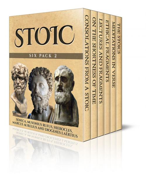 Cover of the book Stoic Six Pack 2 by Seneca, Musonius Rufus, Marcus Aurelius, Enhanced E-Books