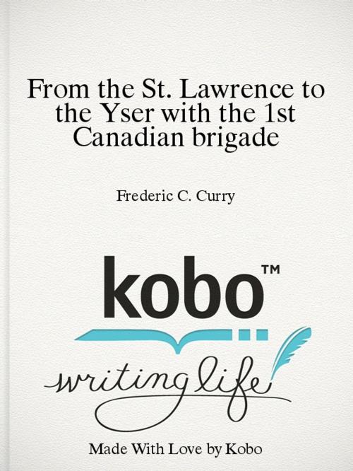 Cover of the book From the St. Lawrence to the Yser with the 1st Canadian brigade by Frederic C. Curry, True North