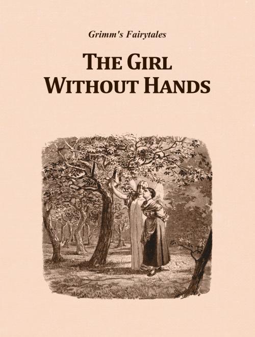 Cover of the book The Girl Without Hands by Grimm's Fairytales, Media Galaxy