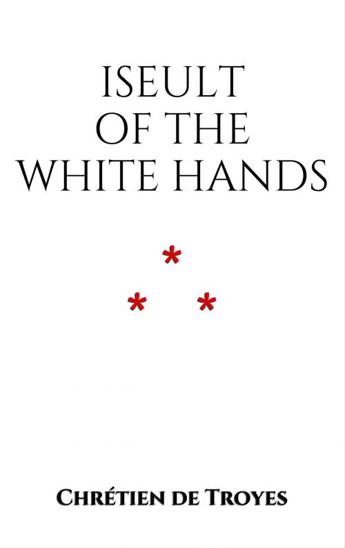 Cover of the book Iseult of the White Hands by Chrétien de Troyes, Edition du Phoenix d'Or