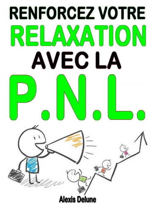 Cover of the book Renforcez votre relaxation avec la PNL by Alexis Delune, Eslaria