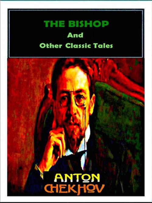 Cover of the book The Bishop and Other Classic Tales by Anton Chekhov, Editions Artisan Devereaux LLC