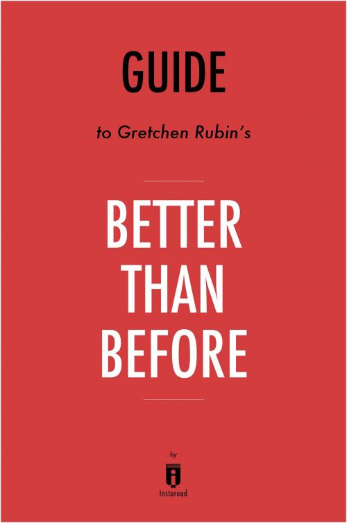 Cover of the book Guide to Gretchen Rubin’s Better Than Before by Instaread by Instaread, Instaread